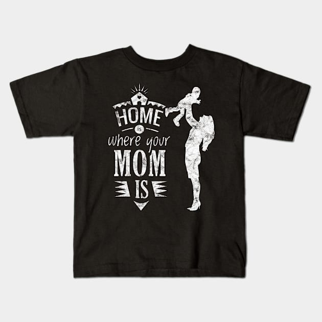 Home is where your mom is Mother's Day 2019 Gift Kids T-Shirt by BadDesignCo